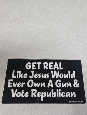 "Get Real Like Jesus Would Ever Own a Gun & Vote Republican" Vintage Sticker